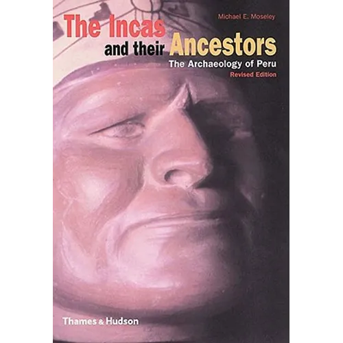 The Incas and Their Ancestors: The Archaeology of Peru - Hardcover