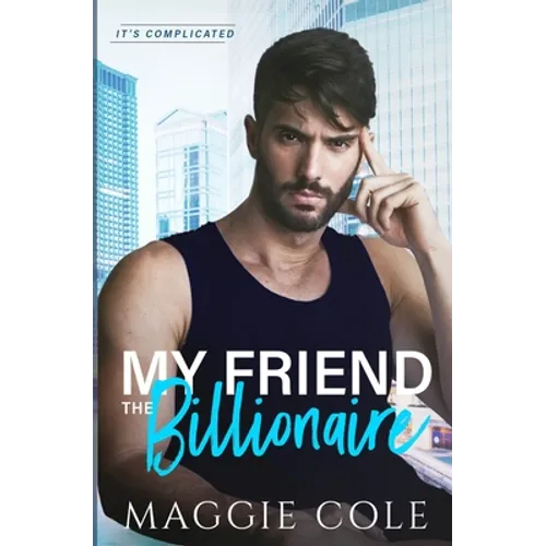 My Friend the Billionaire: A Friends to Lovers Billionaire Romance - Paperback