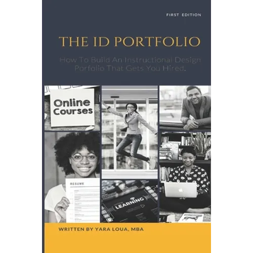 The ID Portfolio: How To Build An Instructional Design Portfolio That Gets You Hired - Paperback