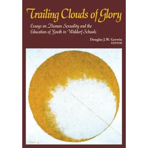 Trailing Clouds of Glory: Essays on Human Sexuality and the Education of Youth in Waldorf Schools - Paperback