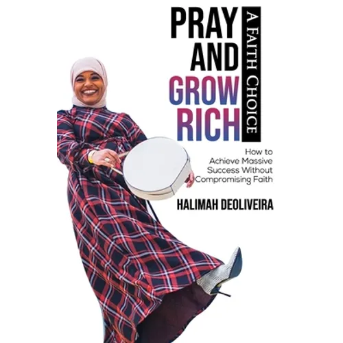 Pray and Grow Rich A Faith Choice: How to Achieve Massive Success Without Compromising Faith - Paperback