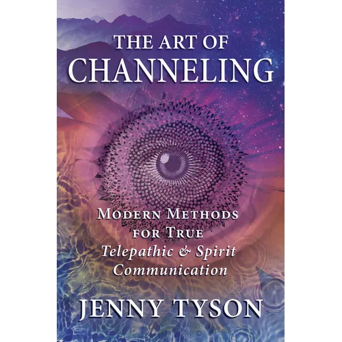The Art of Channeling: Modern Methods for True Telepathic & Spirit Communication - Paperback