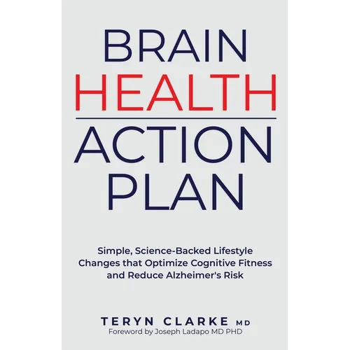 Brain Health Action Plan: Simple, Science-Backed Lifestyle Changes that Optimize Cognitive Fitness and Reduce Alzheimer's Risk - Paperback
