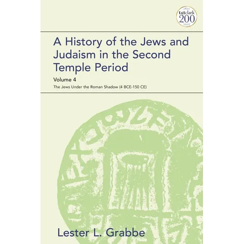 A History of the Jews and Judaism in the Second Temple Period, Volume 4: The Jews Under the Roman Shadow (4 Bce-150 Ce) - Paperback