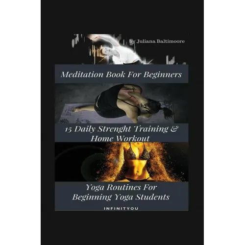 Meditation Book For Beginners: 15 Daily Strength Training & Home Workout Yoga Routines For Beginning Yogi Students - Paperback