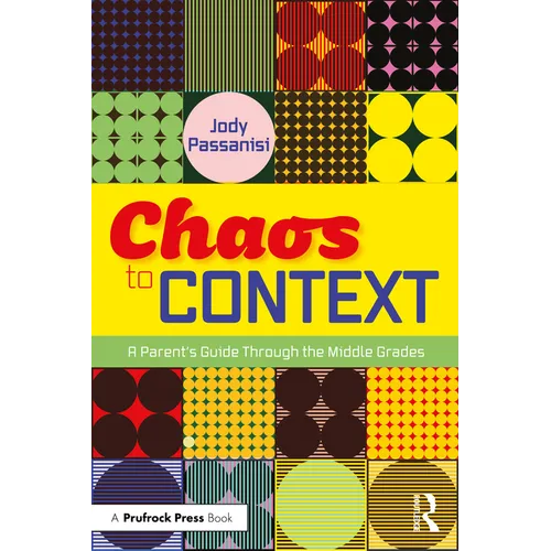 Chaos to Context: A Parent's Guide Through the Middle Grades - Paperback
