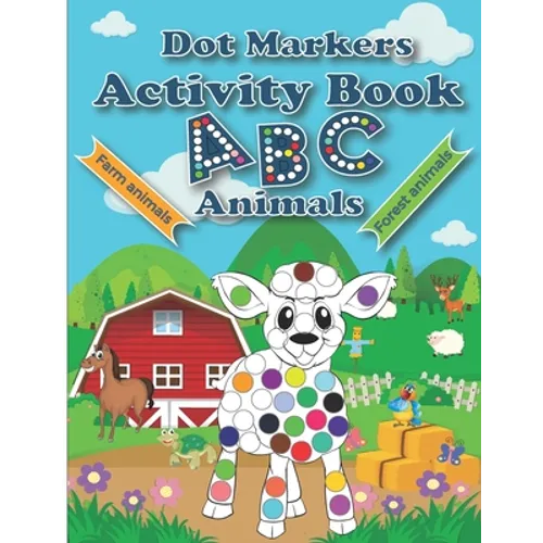 Dot Markers Activity Book ABC Animals: Cute Forest And Farm Animals, Easy Guided BIG DOTS, Do a dot page a day, Paint Daubers Marker Art Creative Kids - Paperback
