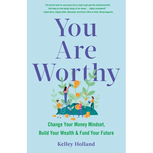 You Are Worthy: Change Your Money Mindset, Build Your Wealth, and Fund Your Future - Paperback