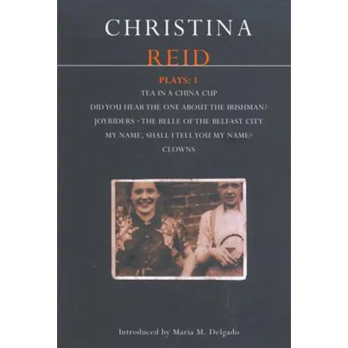 Reid Plays: 1: Tea in a China Cup, Did You Hear the One about the Irishman . . . ?, Joyriders, the Belle of the Belfast City, My Name, Shall I Tell Yo - Paperback