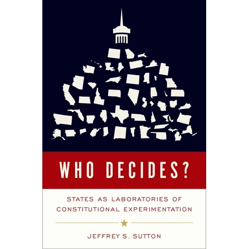 Who Decides?: States as Laboratories of Constitutional Experimentation - Hardcover