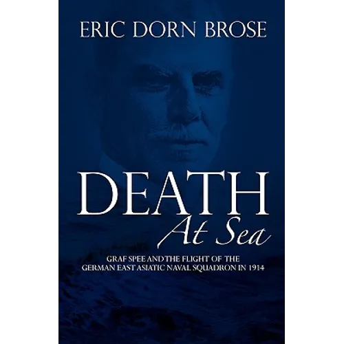 Death At Sea: Graf Spee and the Flight of the German East Asiatic Naval Squadron in 1914 - Paperback