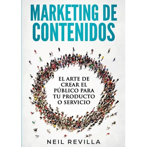 MARKETING DE CONTENIDOS El arte de crear el público para tu producto o servicio - Paperback