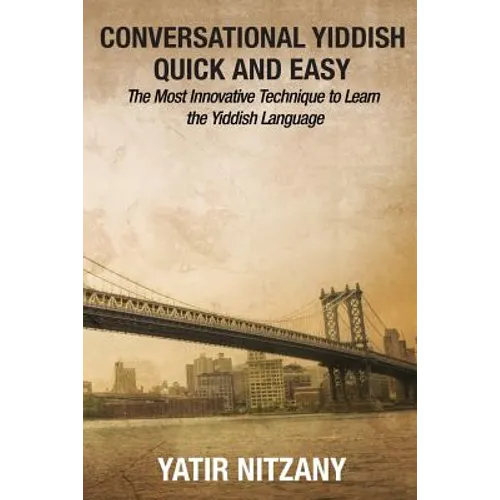 Conversational Yiddish Quick and Easy: The Most Innovative Technique to Learn the Yiddish Language - Paperback