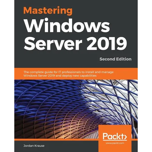 Mastering Windows Server 2019 - Second Edition: The complete guide for IT professionals to install and manage Windows Server 2019 and deploy new capab - Paperback