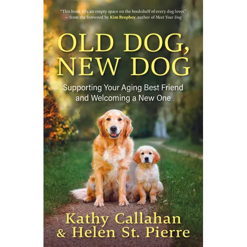 Old Dog, New Dog: Supporting Your Aging Best Friend and Welcoming a New One - Paperback