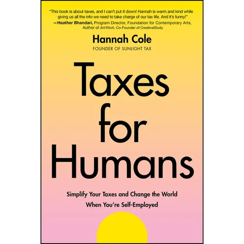 Taxes for Humans: Simplify Your Taxes and Change the World When You're Self-Employed - Paperback