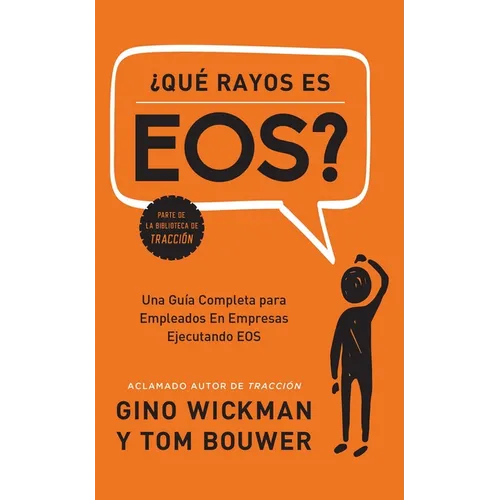 ¿Que Rayos Es Eos?: Una Guía Completa Para Empleados En Empresas Ejecutando EOS - Hardcover