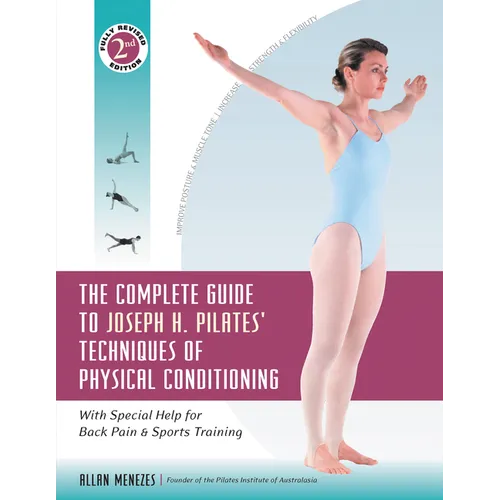 The Complete Guide to Joseph H. Pilates' Techniques of Physical Conditioning: With Special Help for Back Pain and Sports Training - Hardcover