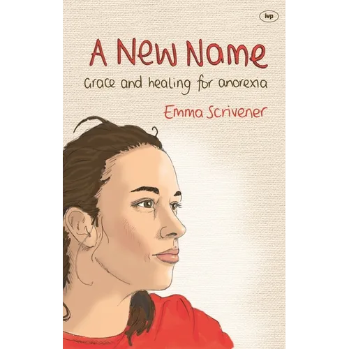 A New Name: Grace and Healing for Anorexia - Paperback