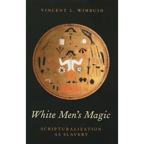 White Men's Magic: Scripturalization as Slavery - Hardcover