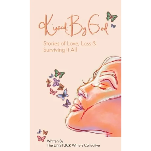 Kissed By God: Stories of Love, Loss & Surviving It All - Hardcover