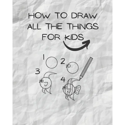 how to draw all the things for kids: drawing helper for kids - the ultimate guide for fast & simple learn ( kids from 3 to 12/13 ) - Paperback