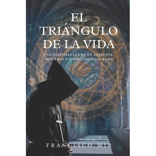 El triángulo de la vida: Una historia llena de suspense, misterio y simbología sagrada - Paperback