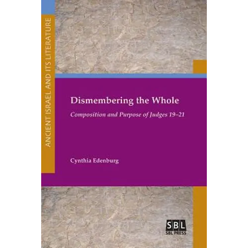 Dismembering the Whole: Composition and Purpose of Judges 19-21 - Paperback