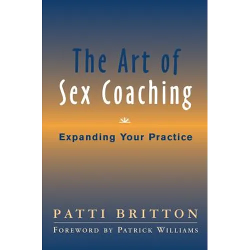 The Art of Sex Coaching: Expanding Your Practice - Hardcover