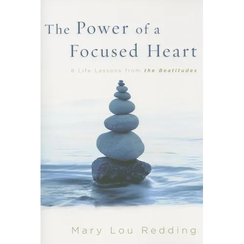 The Power of a Focused Heart: 8 Life Lessons from the Beatitudes - Paperback