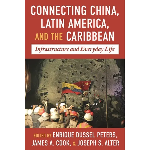 Connecting China, Latin America, and the Caribbean: Infrastructure and Everyday Life - Hardcover