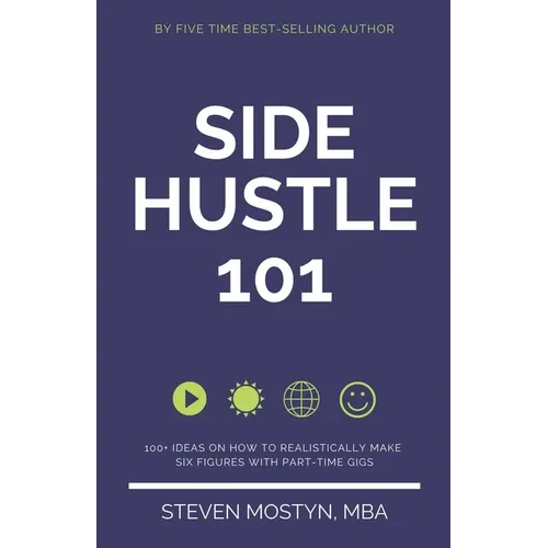 Side Hustle 101: 100+ Ideas on How to Realistically Make Six Figures with Part-Time Gigs - Paperback