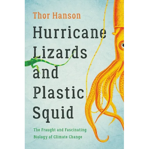 Hurricane Lizards and Plastic Squid: The Fraught and Fascinating Biology of Climate Change - Paperback