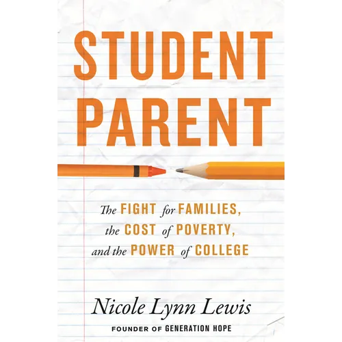 Student Parent: The Fight for Families, the Cost of Poverty, and the Power of College - Hardcover