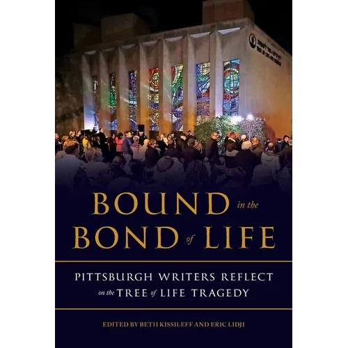 Bound in the Bond of Life: Pittsburgh Writers Reflect on the Tree of Life Tragedy - Paperback