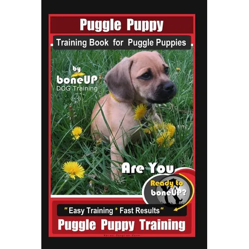Puggle Puppy Training Book for Puggle Puppies By BoneUP DOG Training: Are You Ready to Bone Up? Easy Training * Fast Results, Puggle Puppy Training - Paperback