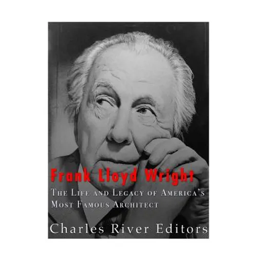 Frank Lloyd Wright: The Life and Buildings of America's Most Famous Architect - Paperback