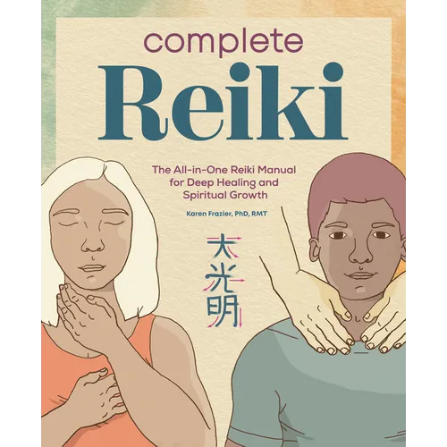 Complete Reiki: The All-In-One Reiki Manual for Deep Healing and Spiritual Growth - Paperback