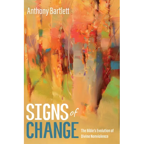 Signs of Change: The Bible's Evolution of Divine Nonviolence - Hardcover