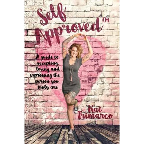 Self Approved: A Guide to Accepting, Loving and Expressing the Person you Truly are - Hardcover