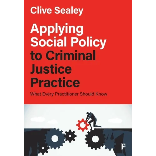 Applying Social Policy to Criminal Justice Practice: What Every Practitioner Should Know - Paperback