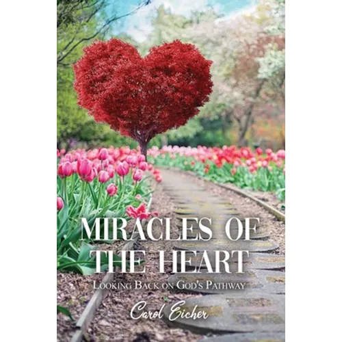 Miracles of the Heart: Looking Back on God's Pathway - Paperback