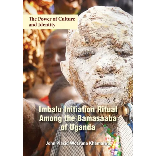 The Power of Culture and Identity: Imbalu Initiation Ritual Among the Bamasaaba of Uganda - Paperback