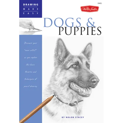 Dogs and Puppies: Discover Your Inner Artist as You Explore the Basic Theories and Techniques of Pencil Drawing - Paperback