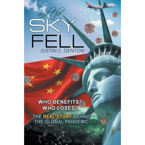 and the Sky Fell: Who Benefits? Who Loses? The Real Story Behind the Global Pandemic - Paperback