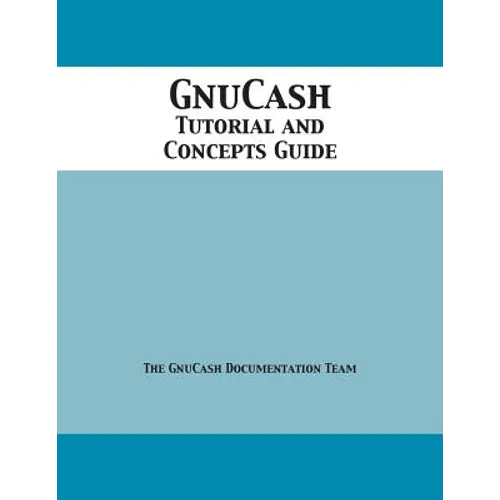 GnuCash 2.7 Tutorial and Concepts Guide - Paperback