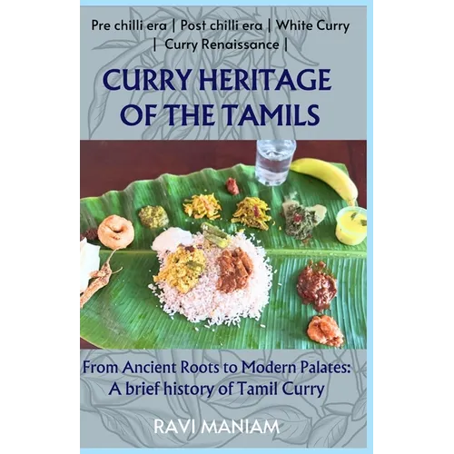 Curry Heritage of the Tamils - From Ancient Roots to Modern Palates: A brief history of Tamil Curry - Paperback