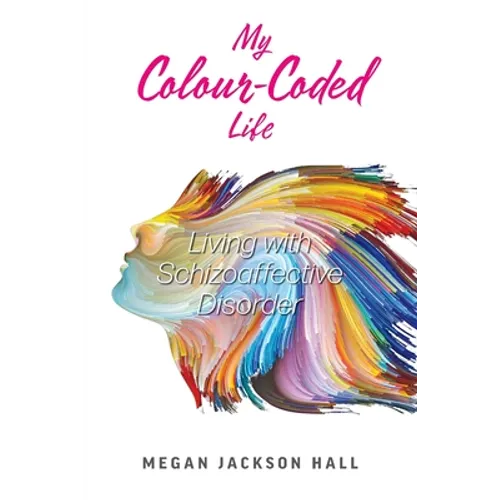 My Colour-Coded Life: Living with Schizoaffective Disorder - Paperback