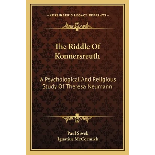 The Riddle Of Konnersreuth: A Psychological And Religious Study Of Theresa Neumann - Paperback