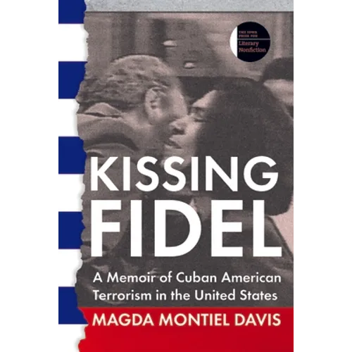 Kissing Fidel: A Memoir of Cuban American Terrorism in the United States - Paperback
